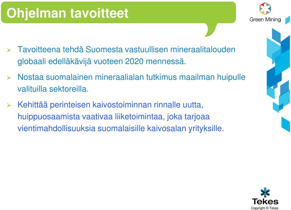 Nostaa suomalainen mineraalialan tutkimus maailman huipulle valituilla sektoreilla.