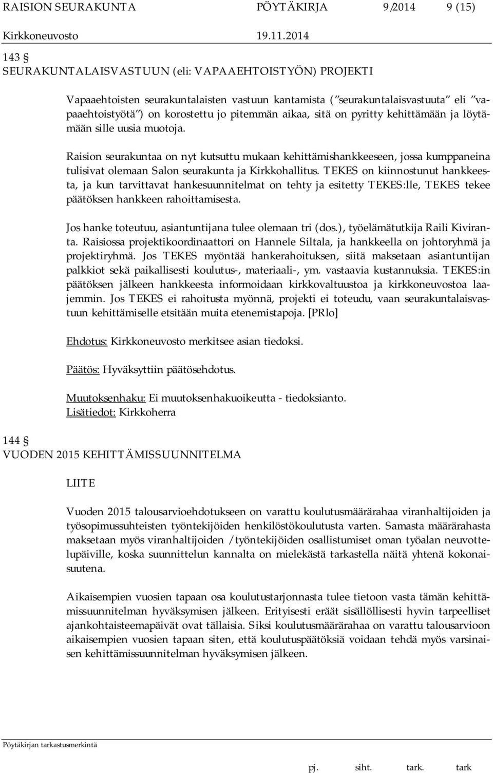 Raision seurakuntaa on nyt kutsuttu mukaan kehittämishankkeeseen, jossa kumppaneina tulisivat olemaan Salon seurakunta ja Kirkkohallitus.