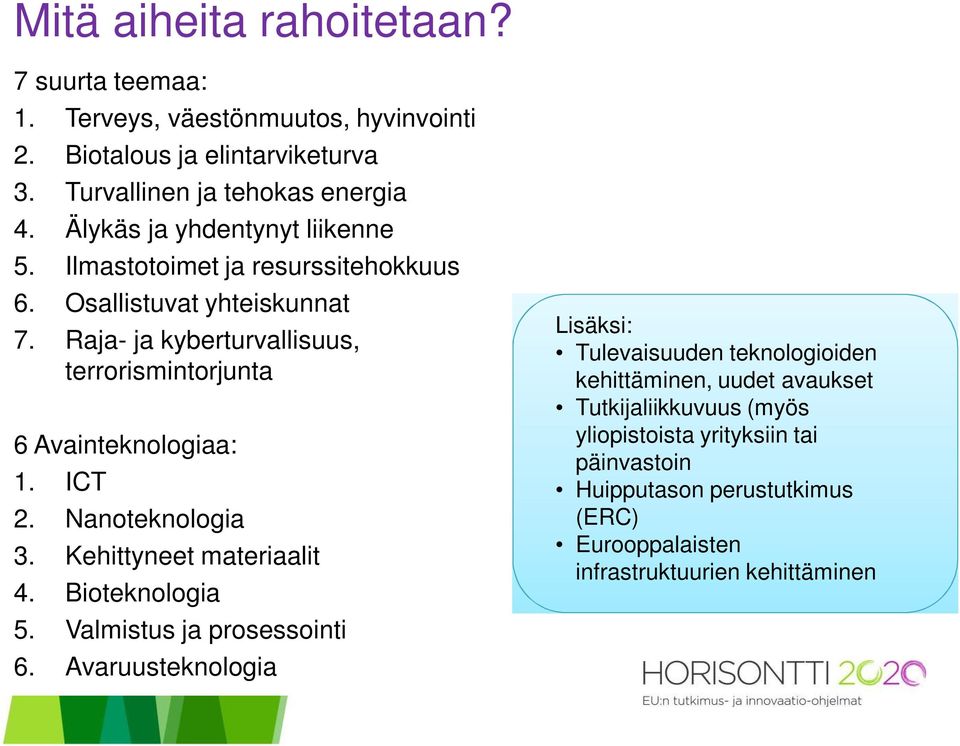 Raja- ja kyberturvallisuus, terrorismintorjunta 6 Avainteknologiaa: 1. ICT 2. Nanoteknologia 3. Kehittyneet materiaalit 4. Bioteknologia 5.