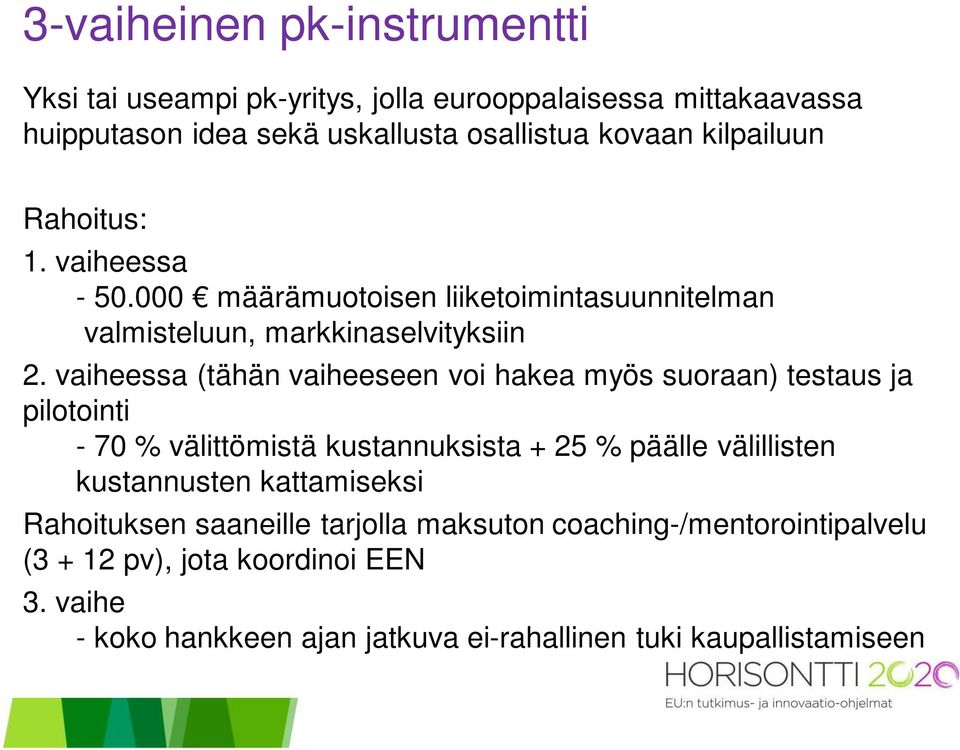 vaiheessa (tähän vaiheeseen voi hakea myös suoraan) testaus ja pilotointi - 70 % välittömistä kustannuksista + 25 % päälle välillisten kustannusten