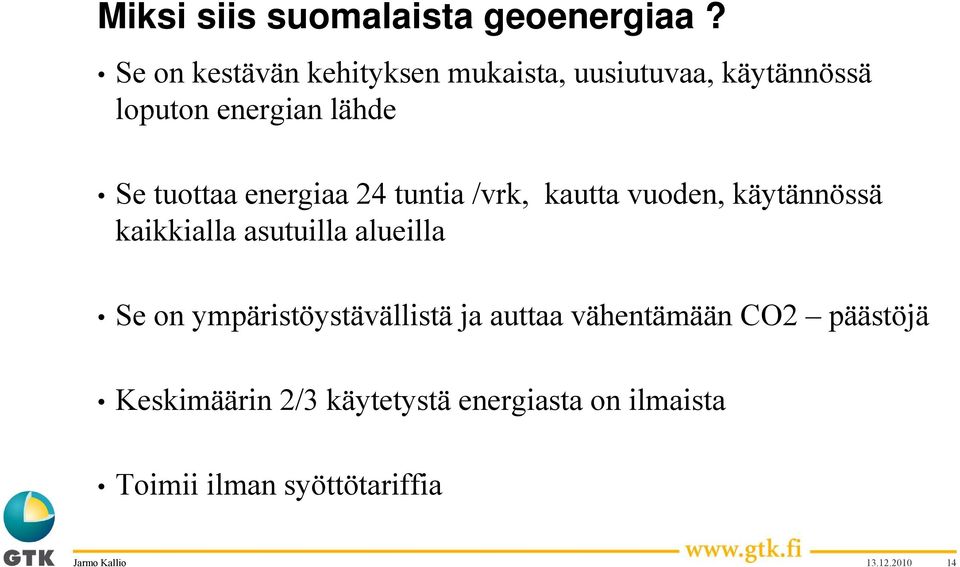 tuottaa energiaa 24 tuntia /vrk, kautta vuoden, käytännössä kaikkialla asutuilla alueilla