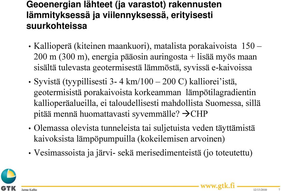geotermisistä porakaivoista korkeamman lämpötilagradientin kallioperäalueilla, ei taloudellisesti mahdollista Suomessa, sillä pitää mennä huomattavasti syvemmälle?