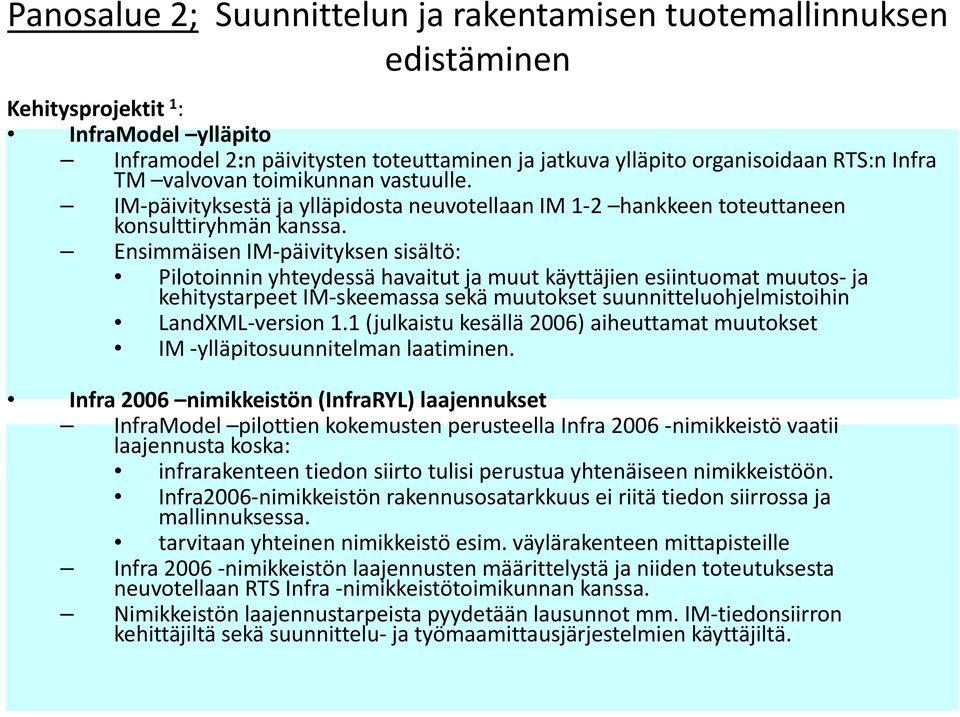 Ensimmäisen IM päivityksen sisältö: Pilotoinnin yhteydessä havaitut ja muut käyttäjien esiintuomat muutos ja kehitystarpeet IM skeemassa sekä muutokset suunnitteluohjelmistoihin LandXML version 1.