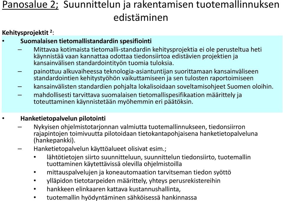 painottuu alkuvaiheessa teknologia asiantuntijan suorittamaan kansainväliseen standardointien kehitystyöhön vaikuttamiseen ja sen tulosten raportoimiseen kansainvälisten standardien pohjalta