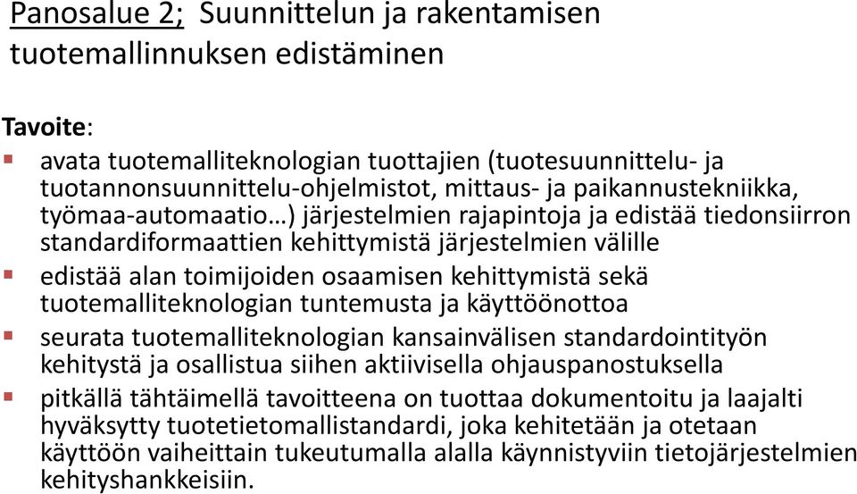 kehittymistä sekä tuotemalliteknologian tuntemusta ja käyttöönottoa seurata tuotemalliteknologian kansainvälisen standardointityön kehitystä ja osallistua siihen aktiivisella ohjauspanostuksella