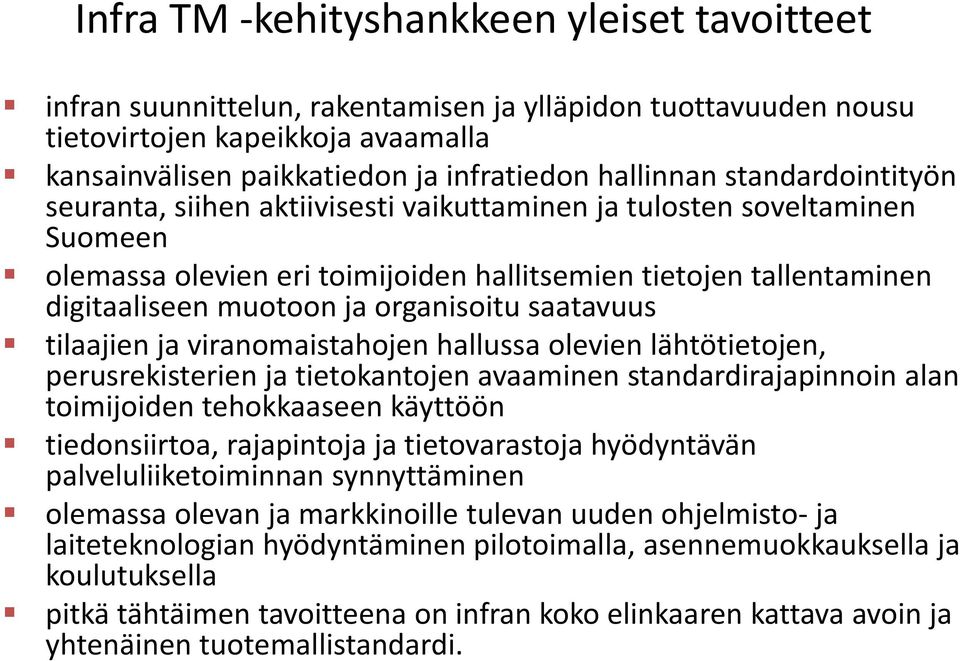 ja organisoitu saatavuus tilaajien ja viranomaistahojen hallussa olevien lähtötietojen, perusrekisterien ja tietokantojen avaaminen standardirajapinnoin alan toimijoiden tehokkaaseen käyttöön