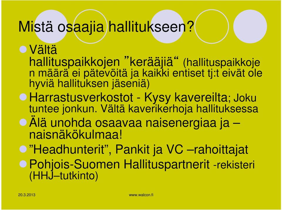 eivät ole hyviä hallituksen jäseniä) Harrastusverkostot - Kysy kavereilta; Joku tuntee jonkun.