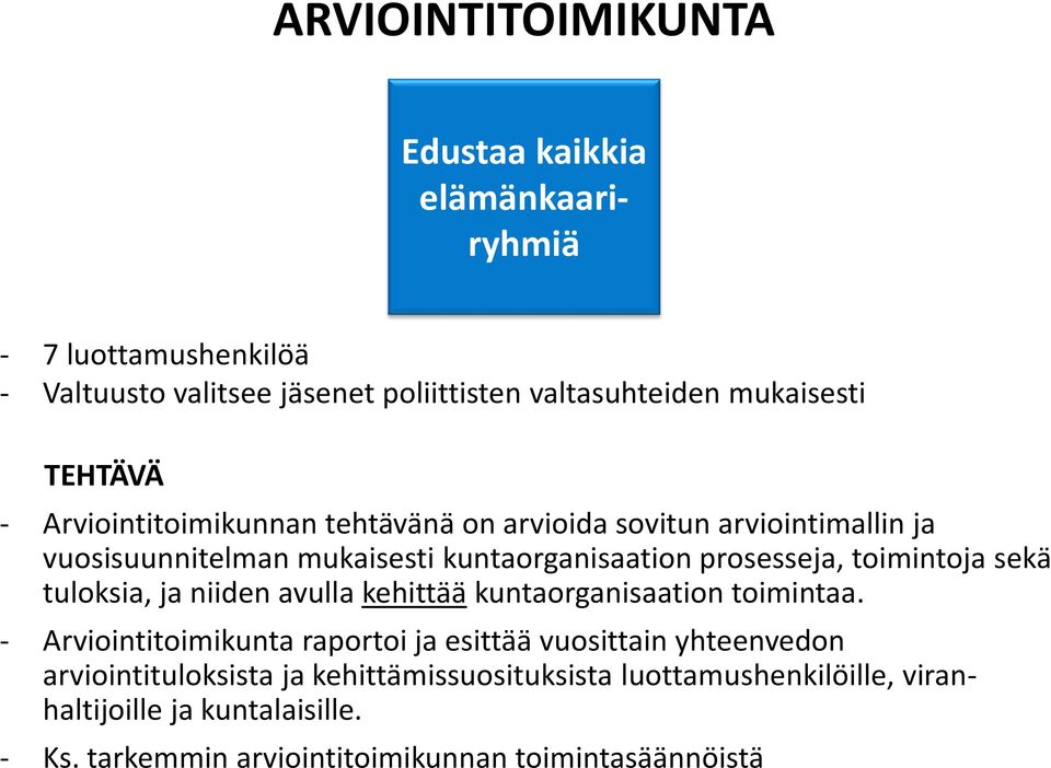 toimintoja sekä tuloksia, ja niiden avulla kehittää kuntaorganisaation toimintaa.