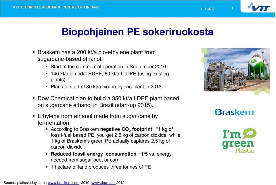 Dow Chemical plan to build a 350 kt/a LDPE plant based on sugarcane ethanol in Brazil (start-up 2015).