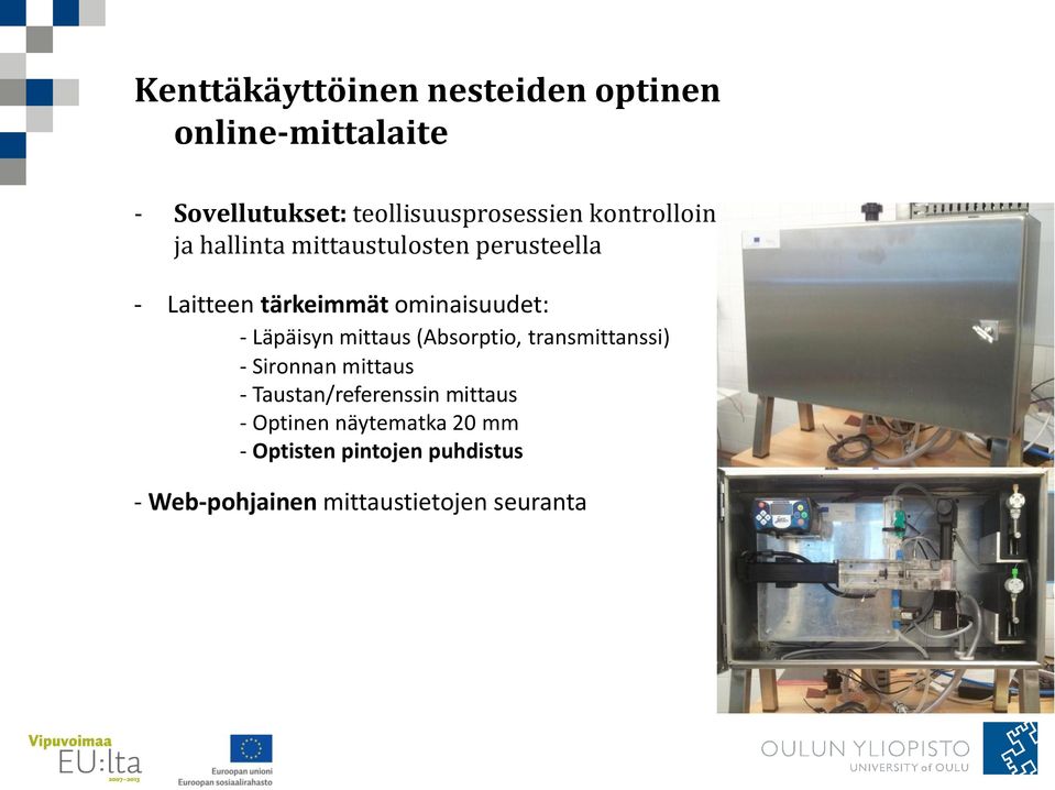 Läpäisyn mittaus (Absorptio, transmittanssi) - Sironnan mittaus - Taustan/referenssin mittaus