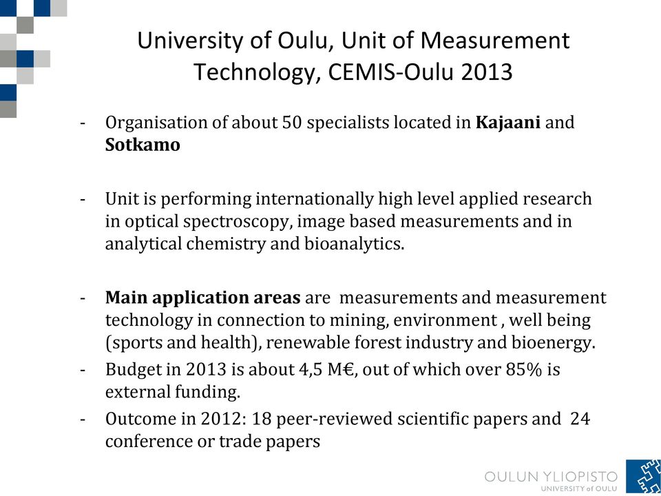 - Main application areas are measurements and measurement technology in connection to mining, environment, well being (sports and health), renewable forest