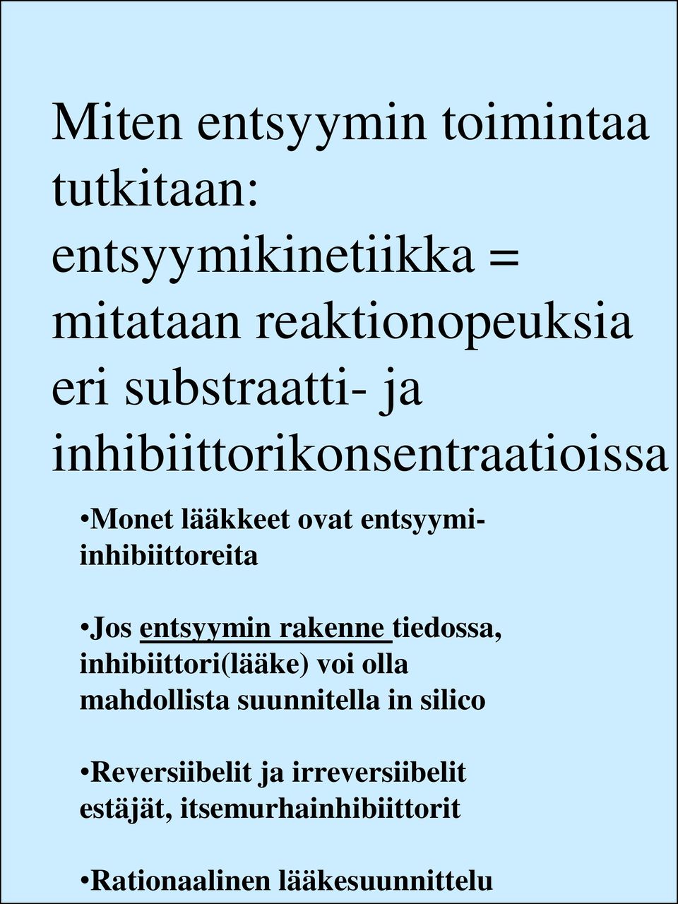 Jos entsyymin rakenne tiedossa, inhibiittori(lääke) voi olla mahdollista suunnitella in