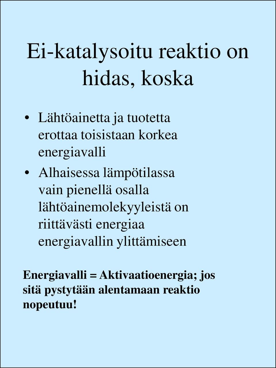 lähtöainemolekyyleistä on riittävästi energiaa energiavallin ylittämiseen