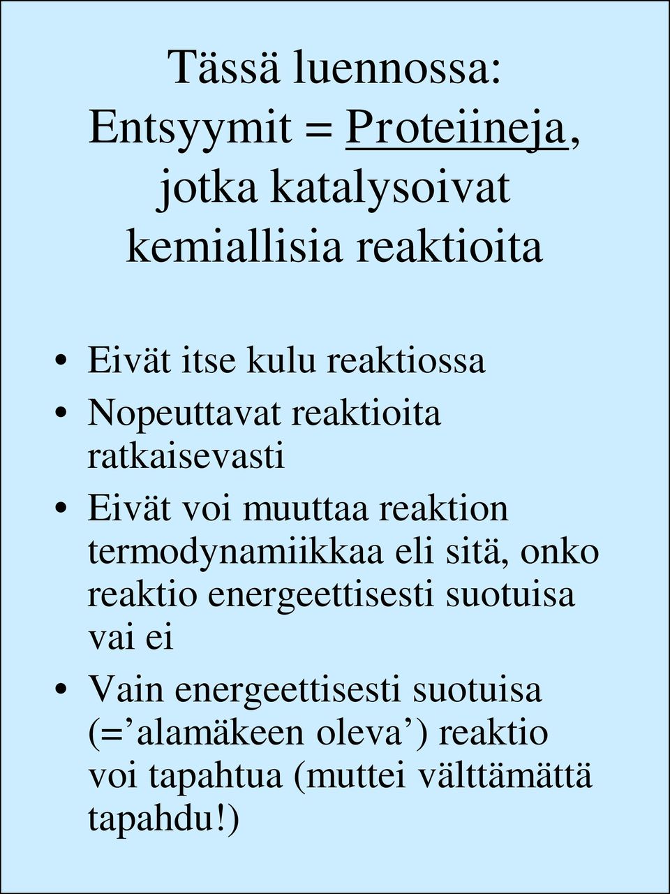 reaktion termodynamiikkaa eli sitä, onko reaktio energeettisesti suotuisa vai ei Vain