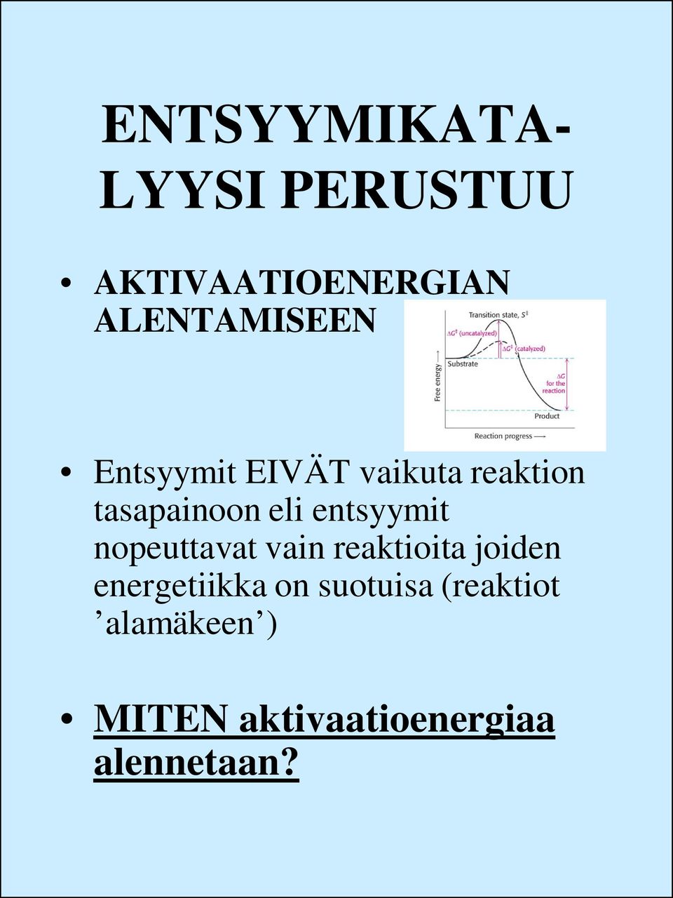 eli entsyymit nopeuttavat vain reaktioita joiden