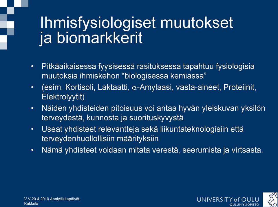 Kortisoli, Laktaatti, a-amylaasi, vasta-aineet, Proteiinit, Elektrolyytit) Näiden yhdisteiden pitoisuus voi antaa hyvän yleiskuvan