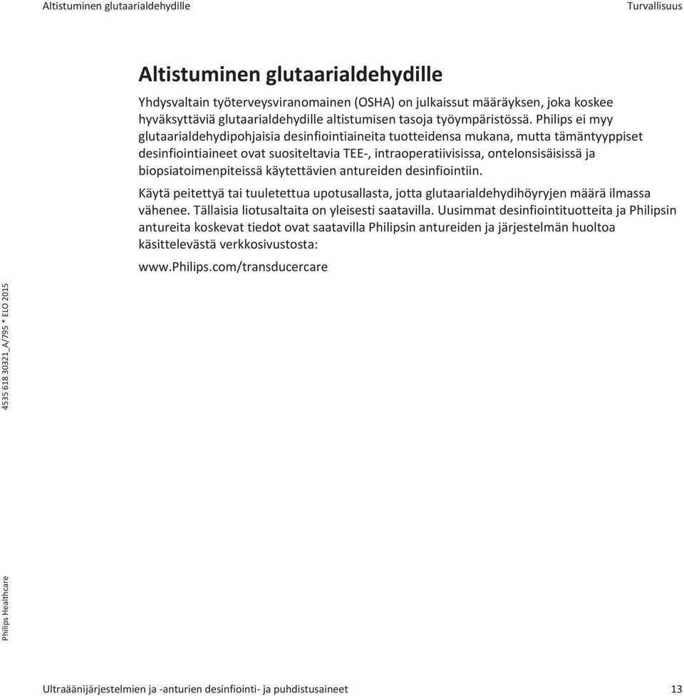 Philips ei myy glutaarialdehydipohjaisia desinfiointiaineita tuotteidensa mukana, mutta tämäntyyppiset desinfiointiaineet ovat suositeltavia TEE-, intraoperatiivisissa, ontelonsisäisissä ja