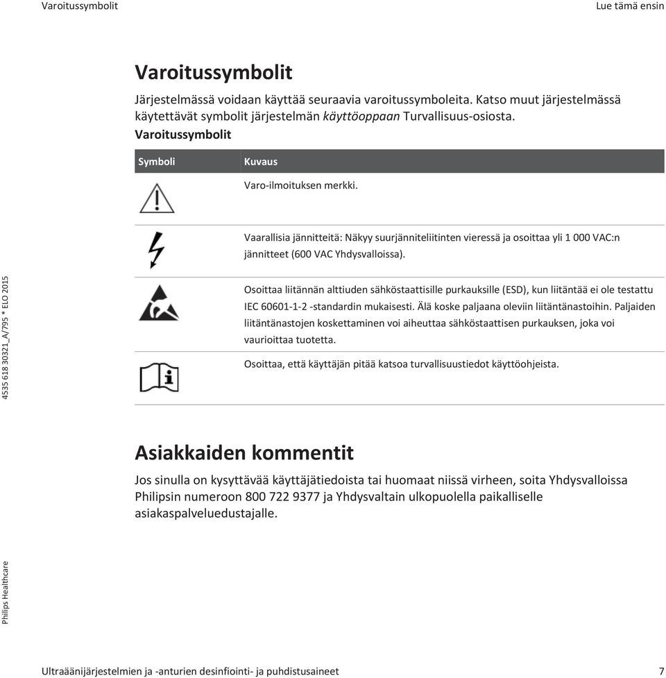 Vaarallisia jännitteitä: Näkyy suurjänniteliitinten vieressä ja osoittaa yli 1 000 VAC:n jännitteet (600 VAC Yhdysvalloissa).