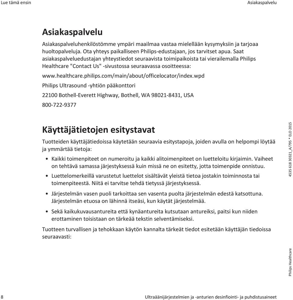 Saat asiakaspalveluedustajan yhteystiedot seuraavista toimipaikoista tai vierailemalla Philips Healthcare "Contact Us" -sivustossa seuraavassa osoitteessa: www.healthcare.philips.