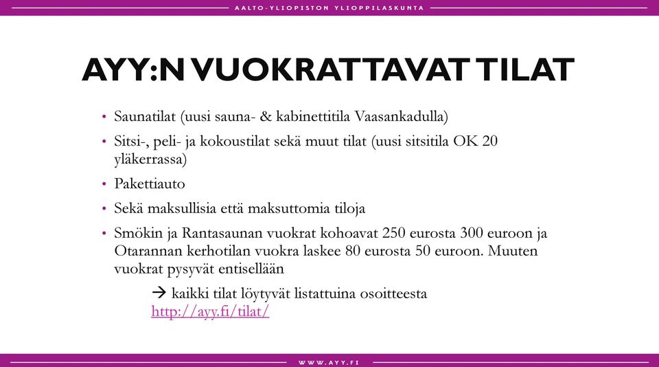 Smökin ja Rantasaunan vuokrat kohoavat 250 eurosta 300 euroon ja Otarannan kerhotilan vuokra laskee 80