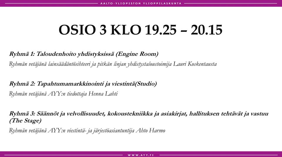 yhdistystaloustoimija Lauri Koskentausta Ryhmä 2: Tapahtumamarkkinointi ja viestintä(studio) Ryhmän vetäjänä