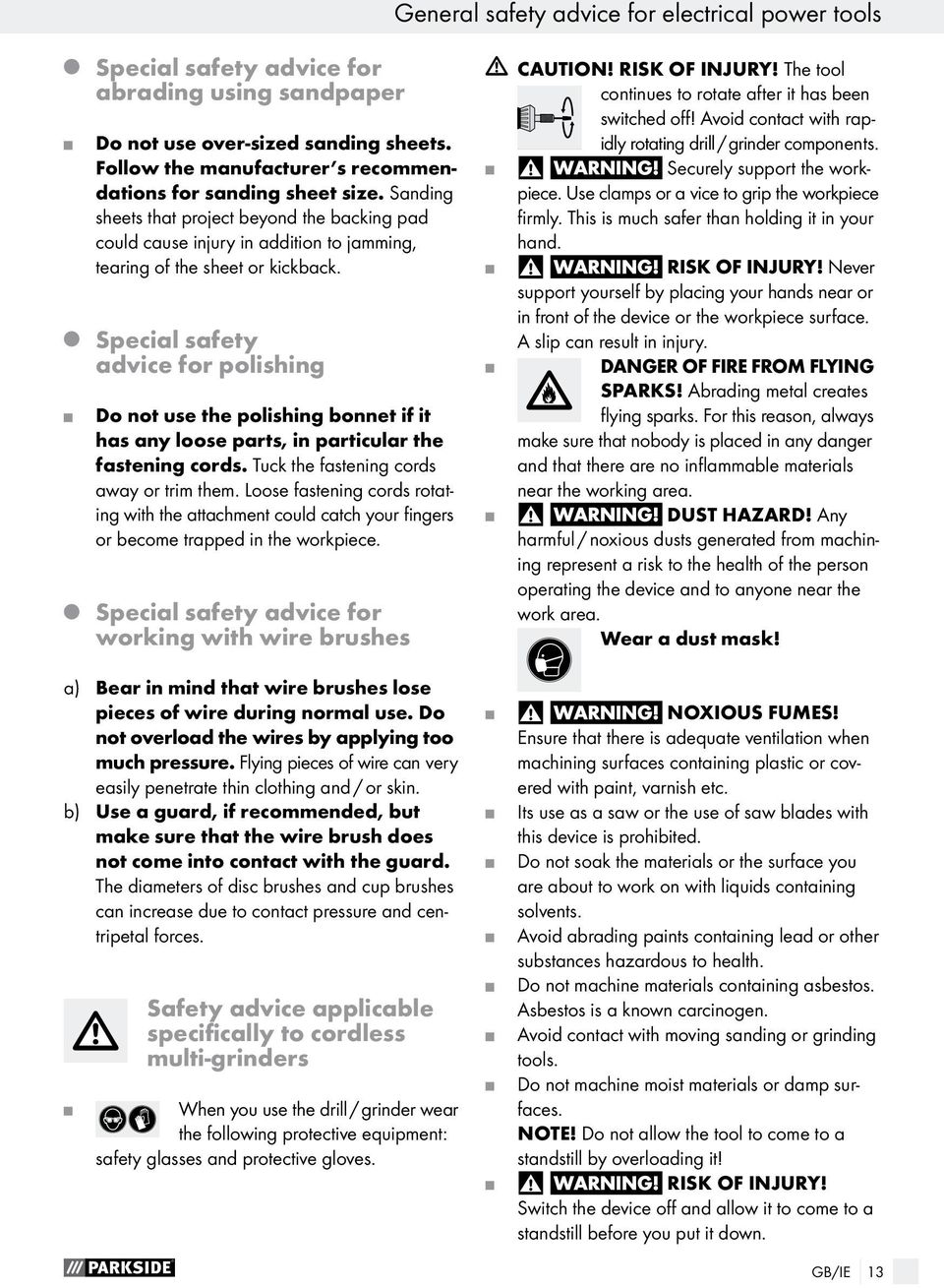 Special safety advice for polishing Do not use the polishing bonnet if it has any loose parts, in particular the fastening cords. Tuck the fastening cords away or trim them.