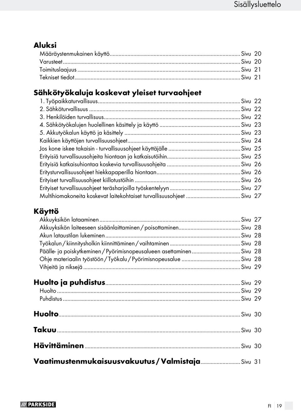 ..sivu 23 Kaikkien käyttöjen turvallisuusohjeet...sivu 24 Jos kone iskee takaisin - turvallisuusohjeet käyttäjälle...sivu 25 Erityisiä turvallisuusohjeita hiontaan ja katkaisutöihin.