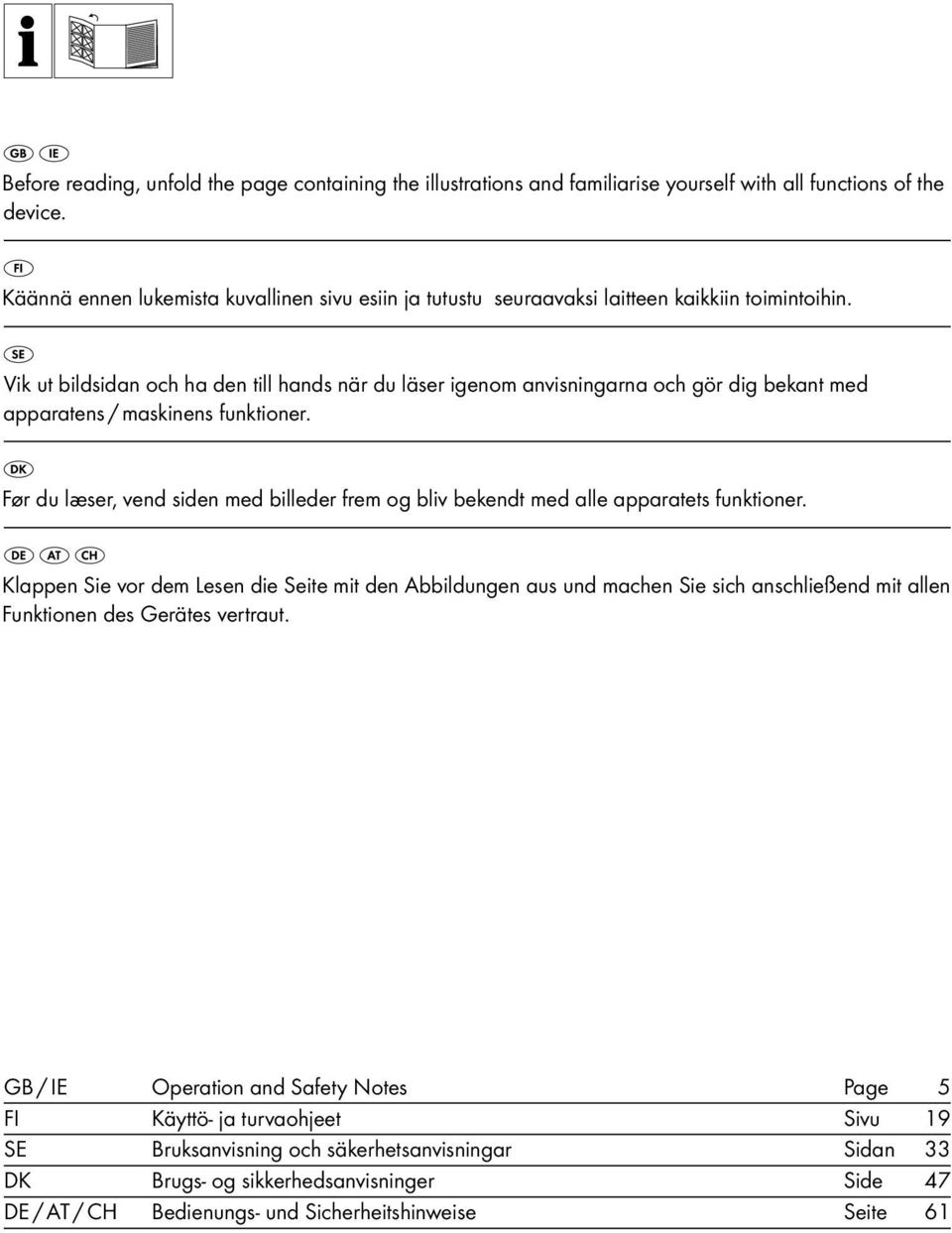 Vik ut bildsidan och ha den till hands när du läser igenom anvisningarna och gör dig bekant med apparatens / maskinens funktioner.