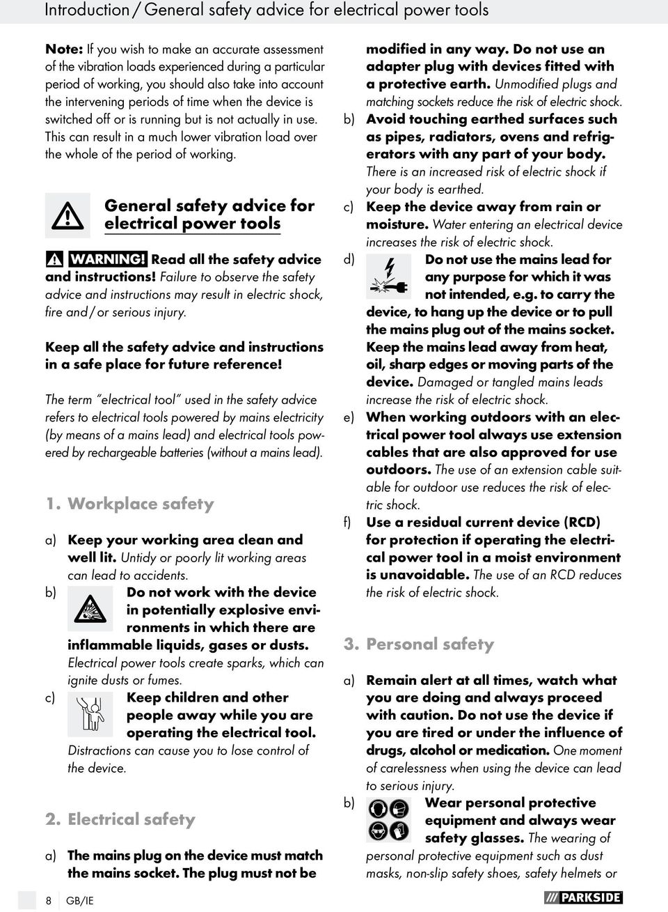 This can result in a much lower vibration load over the whole of the period of working. General safety advice for electrical power tools Read all the safety advice and instructions!