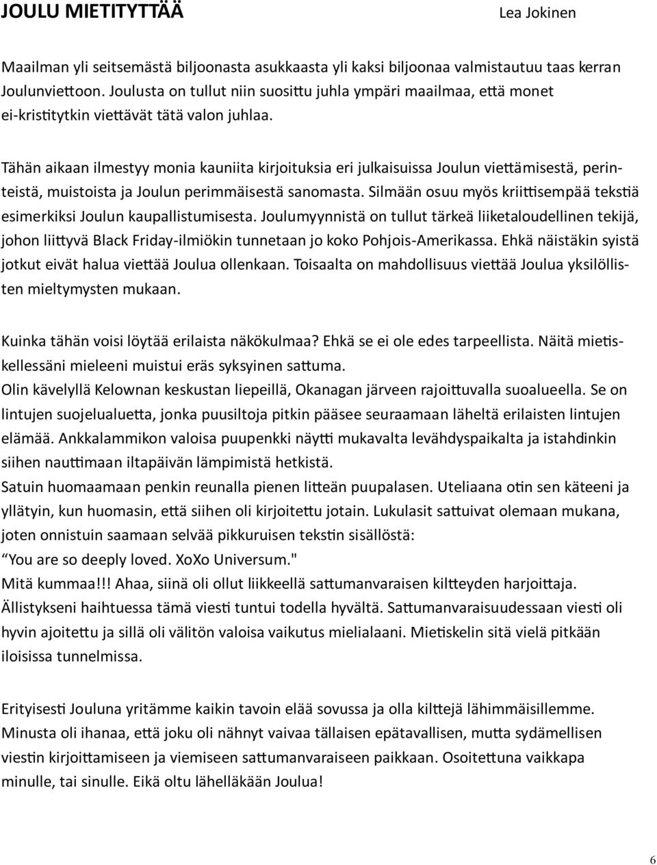 Tähän aikaan ilmestyy monia kauniita kirjoituksia eri julkaisuissa Joulun vie%ämisestä, perinteistä, muistoista ja Joulun perimmäisestä sanomasta.