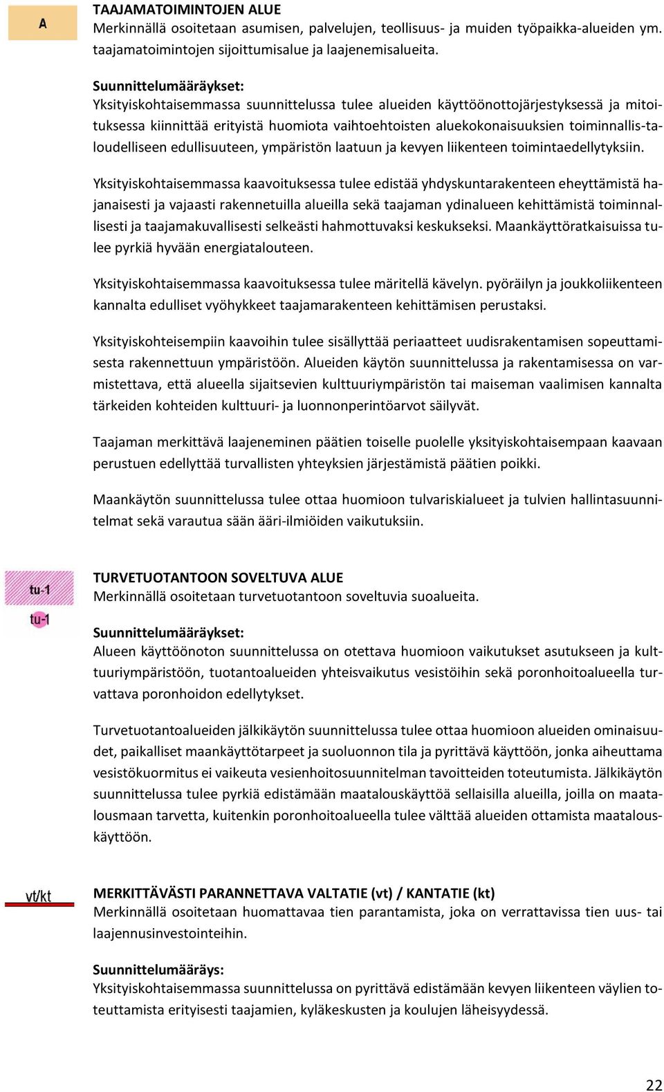 toiminnallis-taloudelliseen edullisuuteen, ympäristön laatuun ja kevyen liikenteen toimintaedellytyksiin.