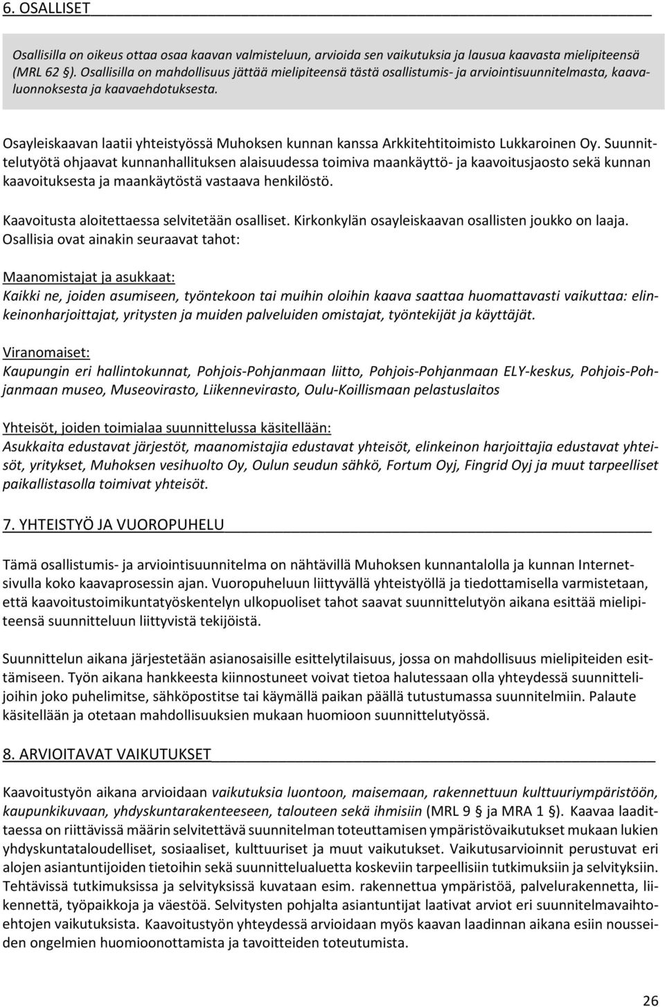 Osayleiskaavan laatii yhteistyössä Muhoksen kunnan kanssa Arkkitehtitoimisto Lukkaroinen Oy.