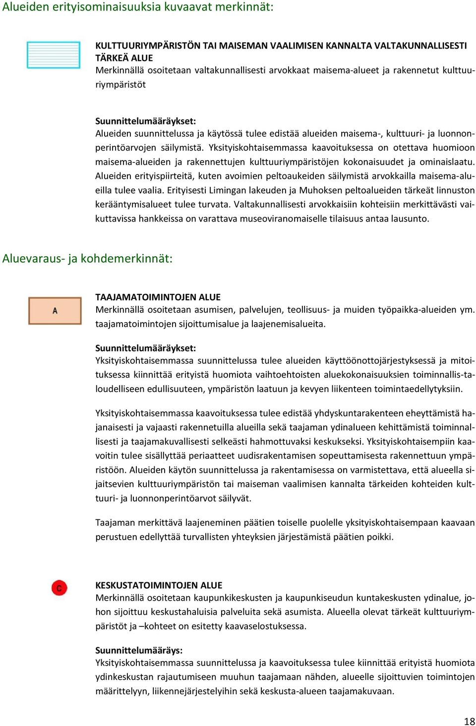 Yksityiskohtaisemmassa kaavoituksessa on otettava huomioon maisema-alueiden ja rakennettujen kulttuuriympäristöjen kokonaisuudet ja ominaislaatu.