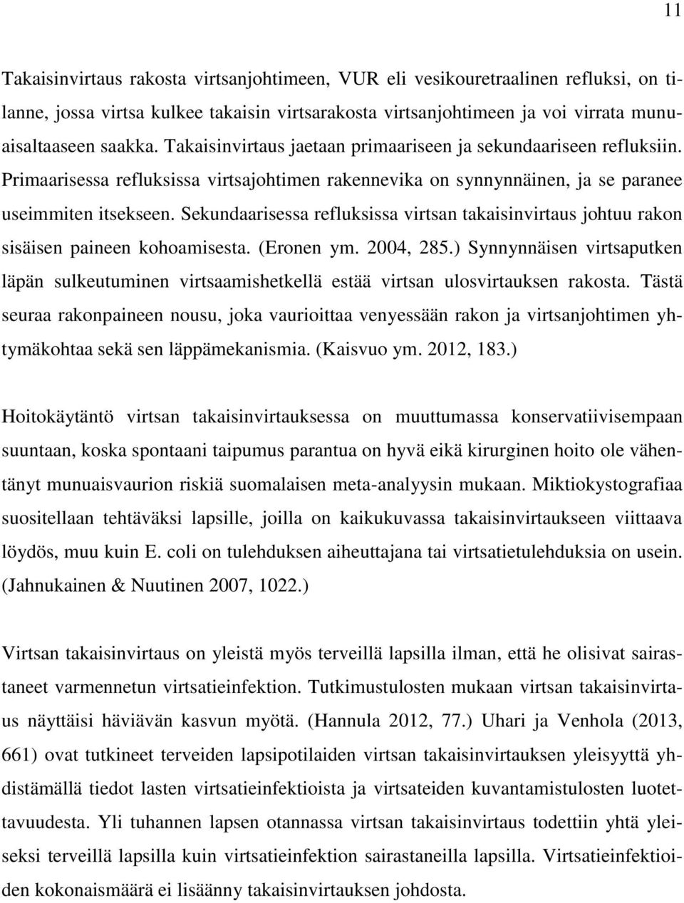 Sekundaarisessa refluksissa virtsan takaisinvirtaus johtuu rakon sisäisen paineen kohoamisesta. (Eronen ym. 2004, 285.