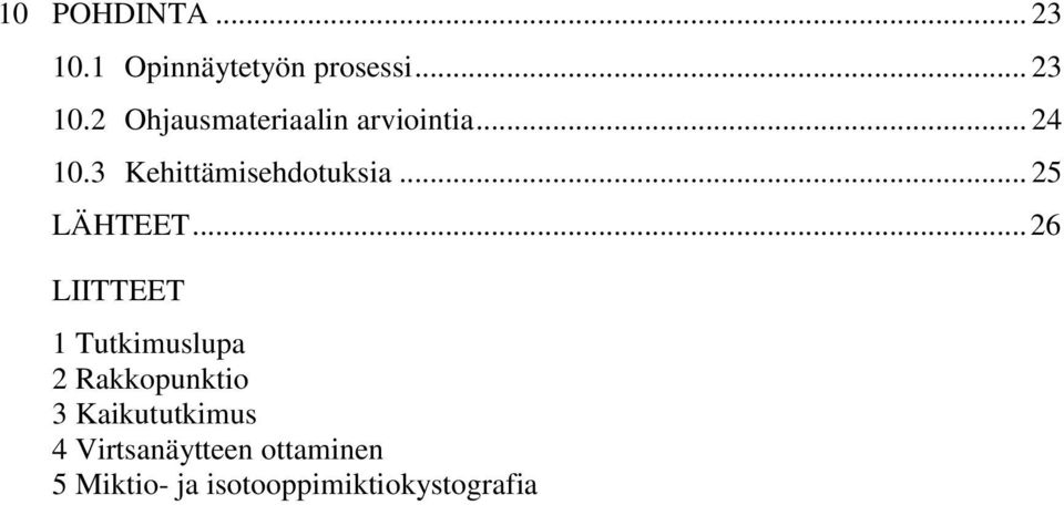 .. 26 LIITTEET 1 Tutkimuslupa 2 Rakkopunktio 3 Kaikututkimus 4