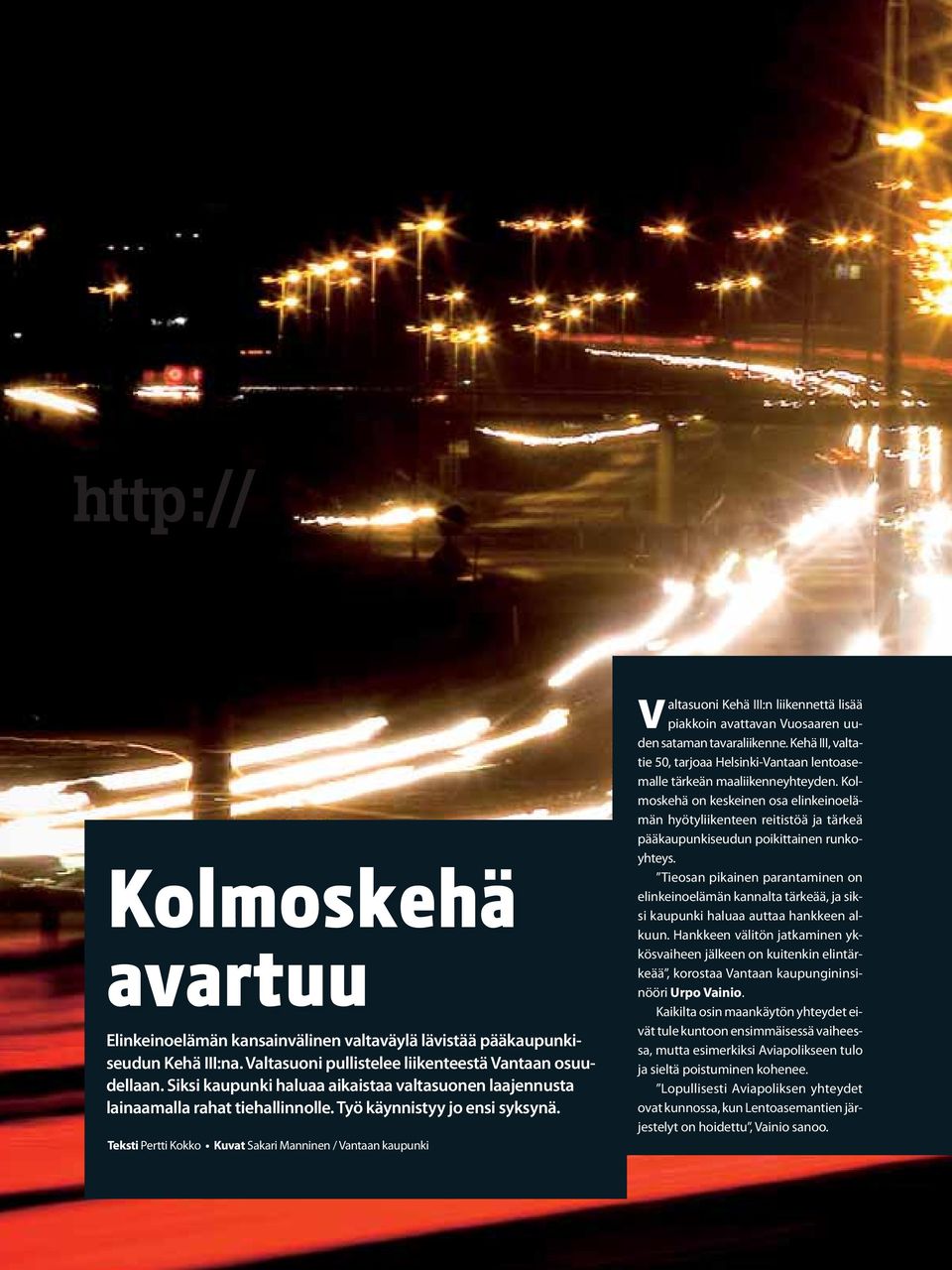 Teksti Pertti Kokko Kuvat Sakari Manninen / Vantaan kaupunki altasuoni Kehä III:n liikennettä lisää V piakkoin avattavan Vuosaaren uuden sataman tavaraliikenne.