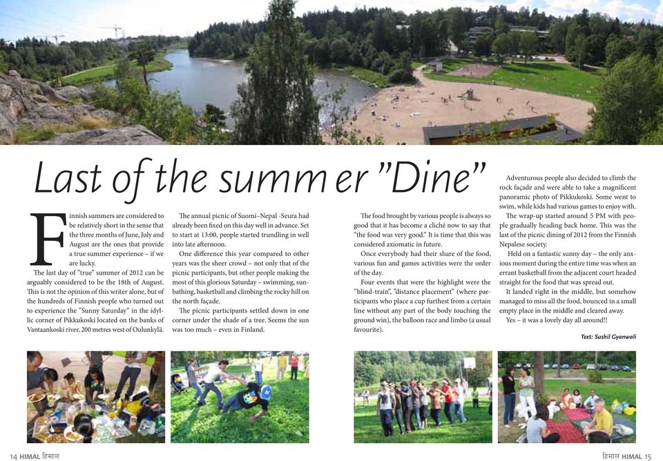 This is not the opinion of this writer alone, but of the hundreds of Finnish people who turned out to experience the Sunny Saturday in the idyllic corner of Pikkukoski located on the banks of