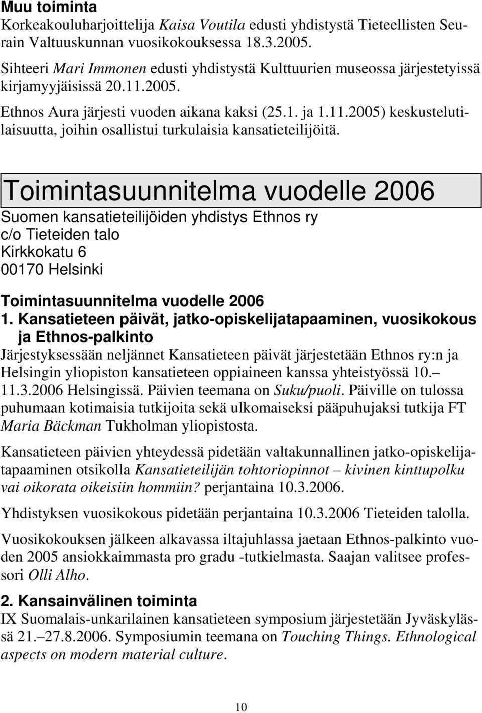 Toimintasuunnitelma vuodelle 2006 Suomen kansatieteilijöiden yhdistys Ethnos ry c/o Tieteiden talo Kirkkokatu 6 00170 Helsinki Toimintasuunnitelma vuodelle 2006 1.