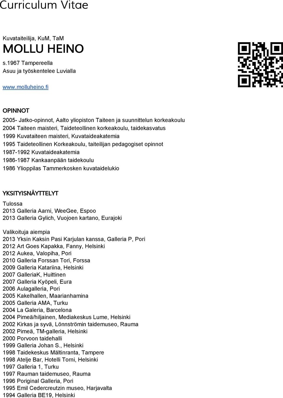 Taideteollinen Korkeakoulu, taiteilijan pedagogiset opinnot 1987 1992 Kuvataideakatemia 1986 1987 Kankaanpään taidekoulu 1986 Ylioppilas Tammerkosken kuvataidelukio YKSITYISNÄYTTELYT Tulossa 2013