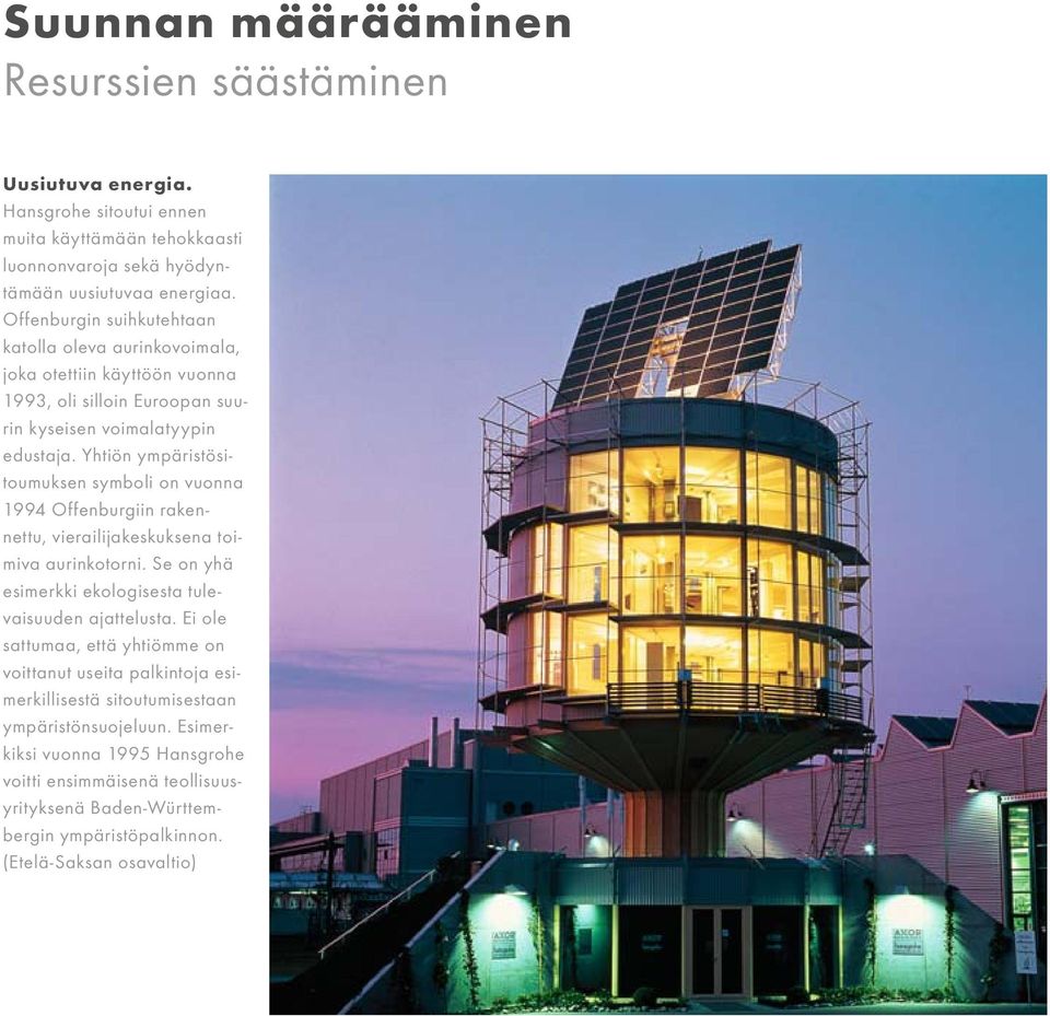 Yhtiön ympäristösitoumuksen symboli on vuonna 1994 Offenburgiin rakennettu, vierailijakeskuksena toimiva aurinkotorni. Se on yhä esimerkki ekologisesta tulevaisuuden ajattelusta.