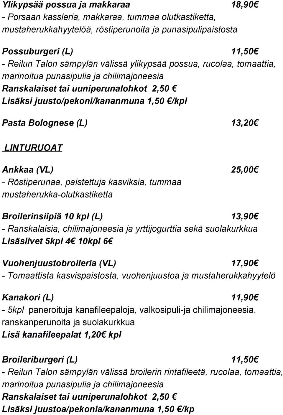 paistettuja kasviksia, tummaa mustaherukka olutkastiketta Broilerinsiipiä 10 kpl (L) 13,90 Ranskalaisia, chilimajoneesia ja yrttijogurttia sekä suolakurkkua Lisäsiivet 5kpl 4 10kpl 6