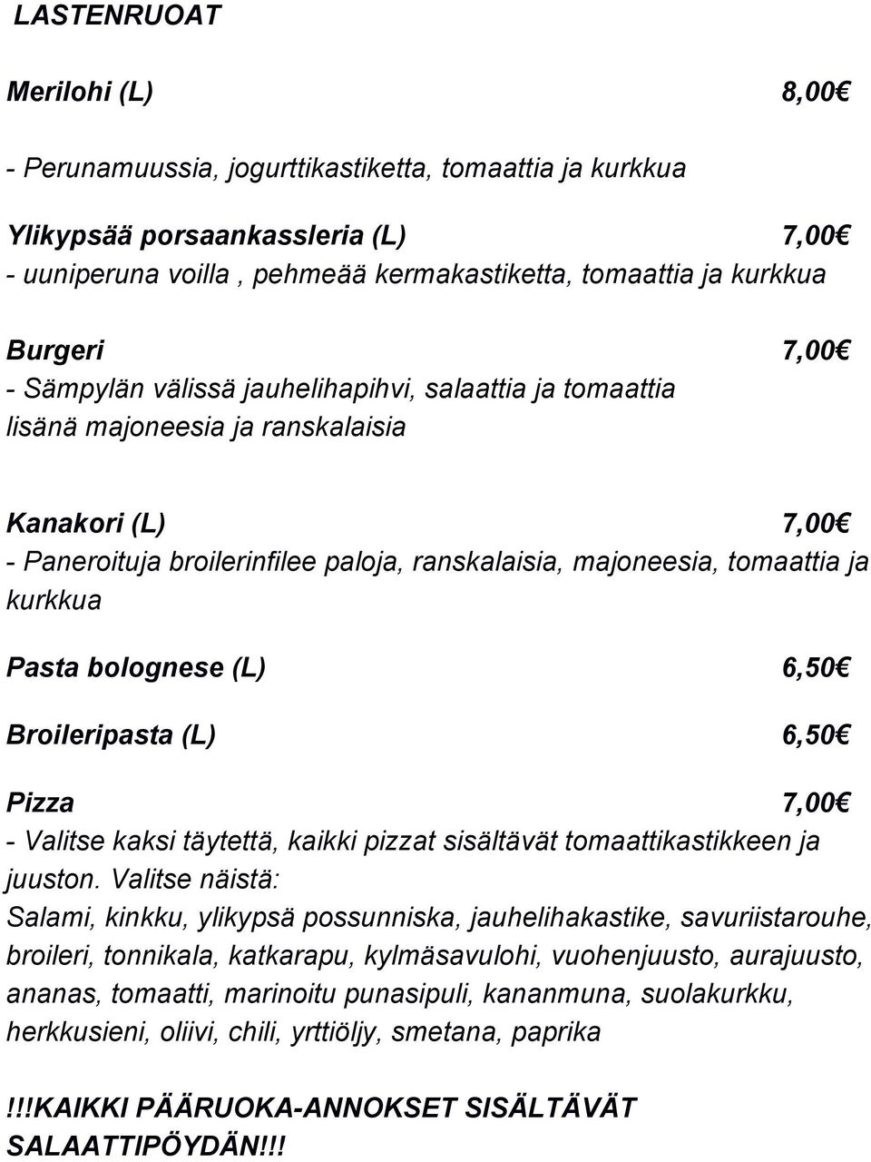 bolognese (L) 6,50 Broileripasta (L) 6,50 Pizza 7,00 Valitse kaksi täytettä, kaikki pizzat sisältävät tomaattikastikkeen ja juuston.