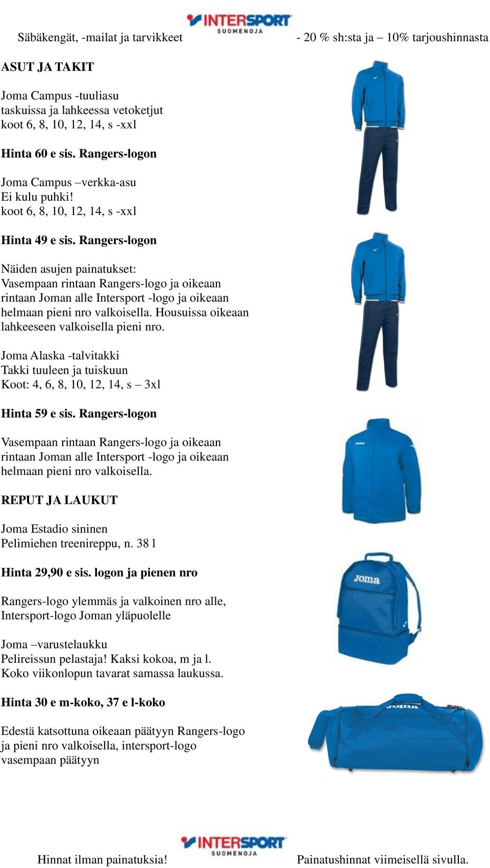 Rangers-logon Näiden asujen painatukset: Vasempaan rintaan Rangers-logo ja oikeaan rintaan Joman alle Intersport -logo ja oikeaan helmaan pieni nro valkoisella.