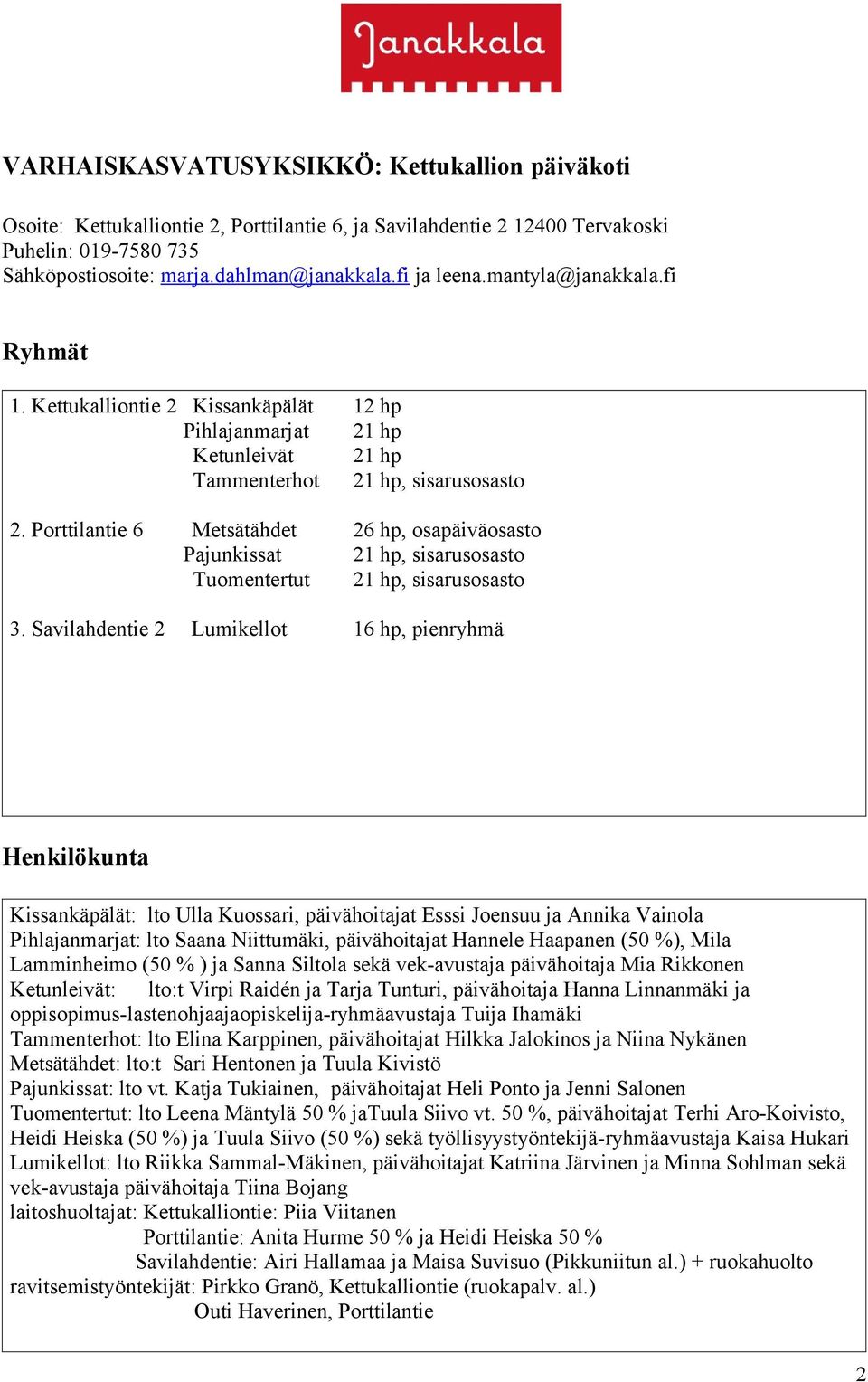 Porttilantie 6 Metsätähdet 26 hp, osapäiväosasto Pajunkissat 21 hp, sisarusosasto Tuomentertut 21 hp, sisarusosasto 3.