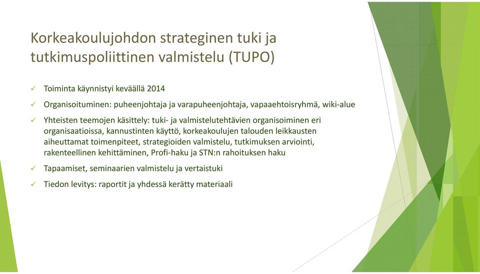 kannustinten käyttö, korkeakoulujen talouden leikkausten aiheuttamat toimenpiteet, strategioiden valmistelu, tutkimuksen arviointi, rakenteellinen