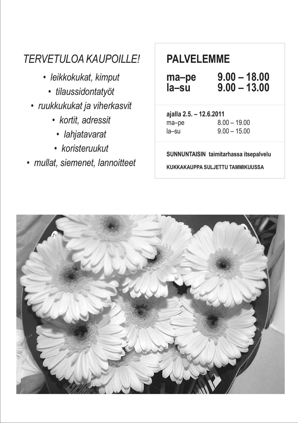 lahjatavarat koristeruukut mullat, siemenet, lannoitteet PALVELEMME ma pe 9.00 18.