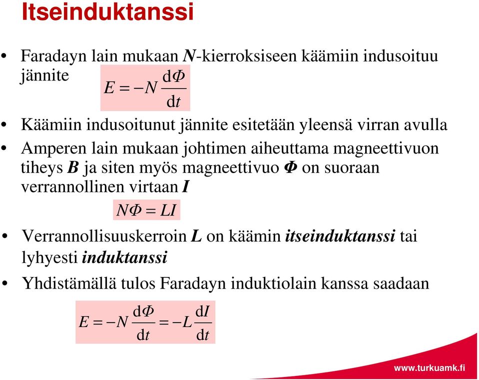 tiheys B ja siten myös magneettivuo Φ on suoraan verrannollinen virtaan I NΦ LI Verrannollisuuskerroin L