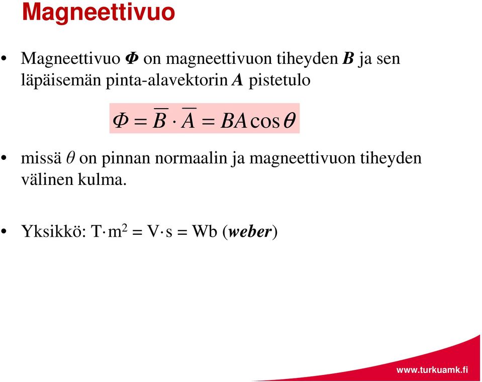 A BAcosθ missä θ on pinnan normaalin ja magneettivuon