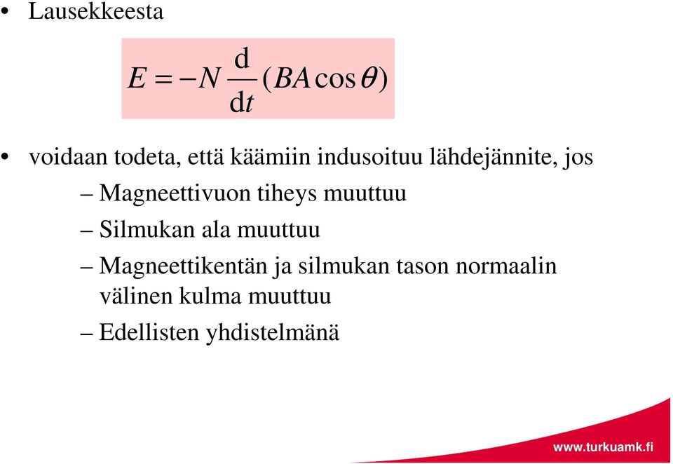 tiheys muuttuu Silmukan ala muuttuu Magneettikentän ja