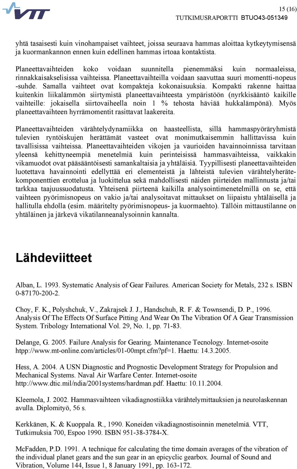 Samalla vaihteet ovat kompakteja kokonaisuuksia.